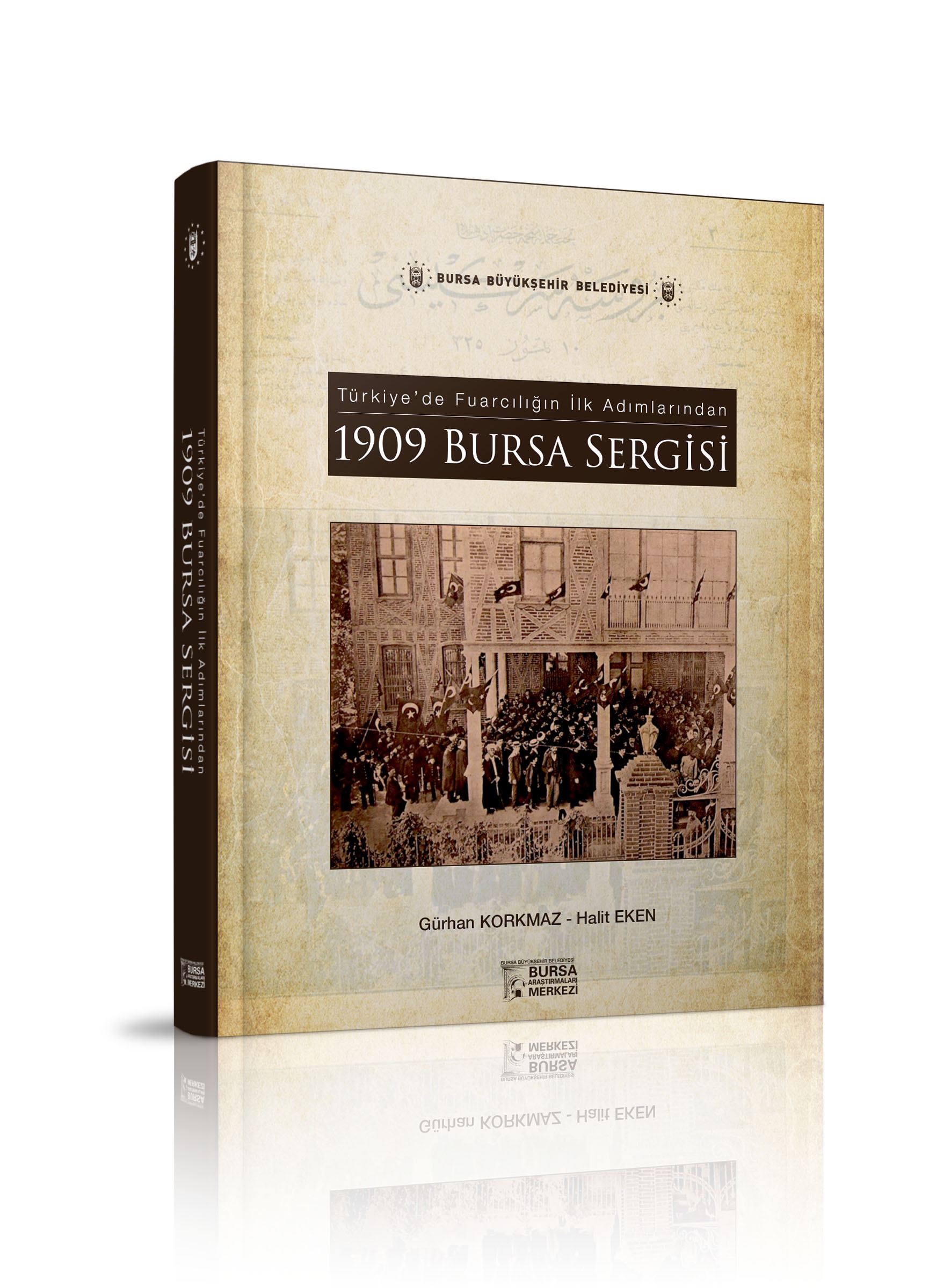 TÜRKİYE' de FUARCILIĞIN İLK ADIMLARINDAN 1909 BURSA SERGİSİ